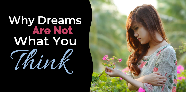 Why Dreams Are NOT What You Think